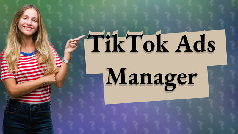 TikTok Ads Manager
