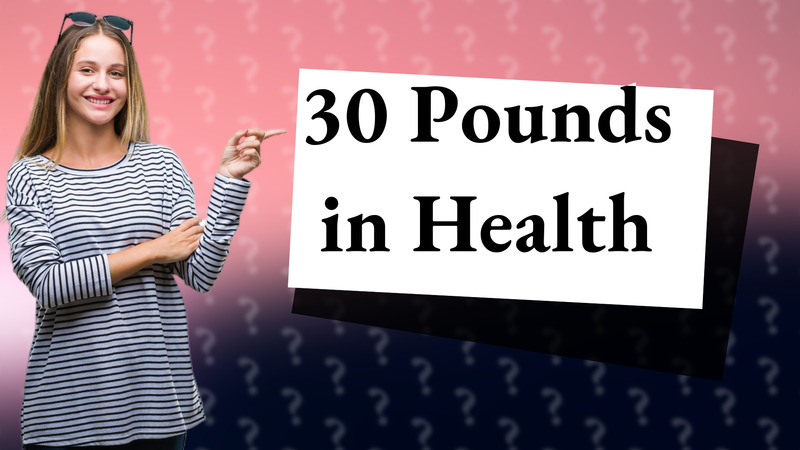 30 Pounds in Health