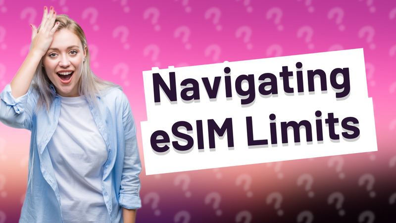 Navigating eSIM Limits