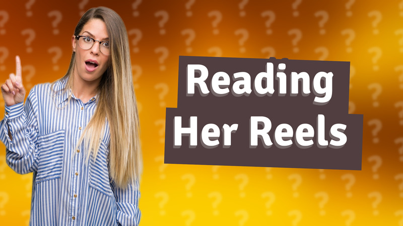 Reading Her Reels