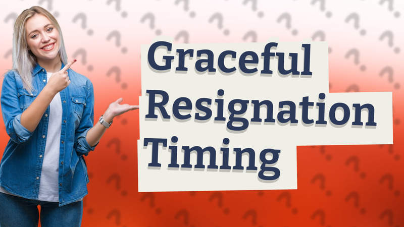 Graceful Resignation Timing