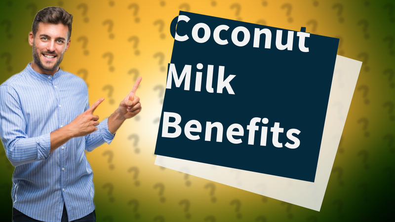 Coconut Milk Benefits