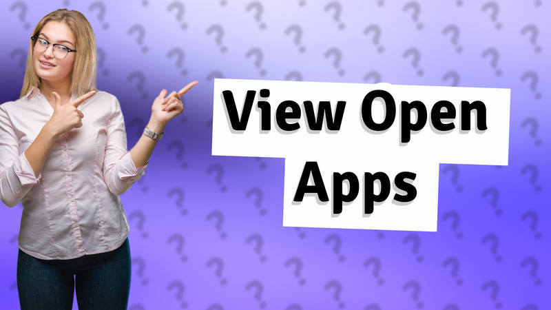 View Open Apps