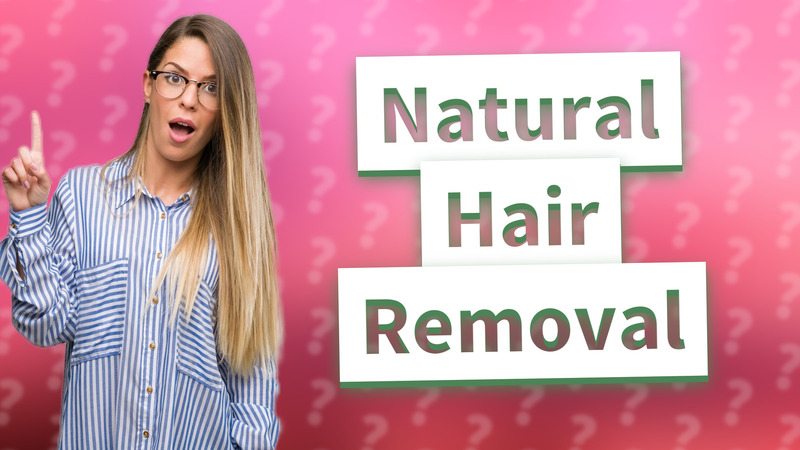 Natural Hair Removal