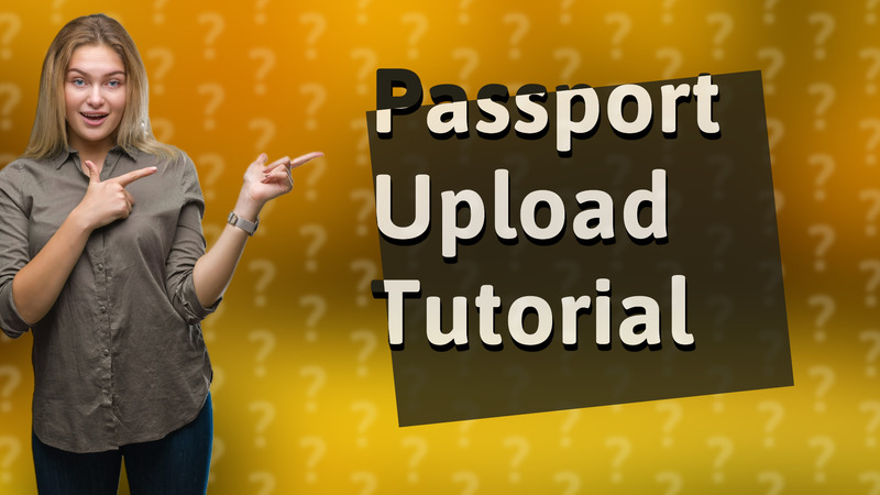 Passport Upload Tutorial