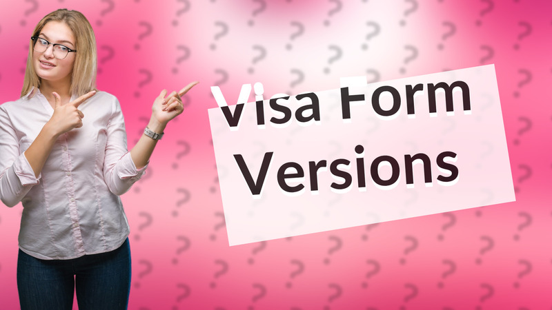 Visa Form Versions