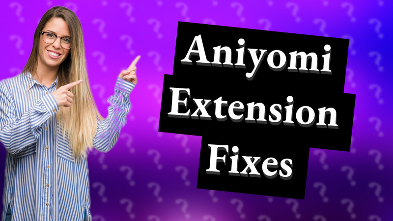 Aniyomi Extension Fixes