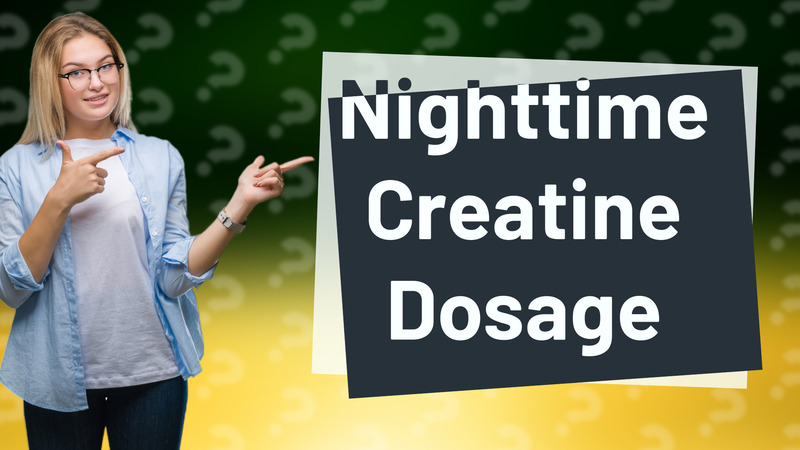 Nighttime Creatine Dosage
