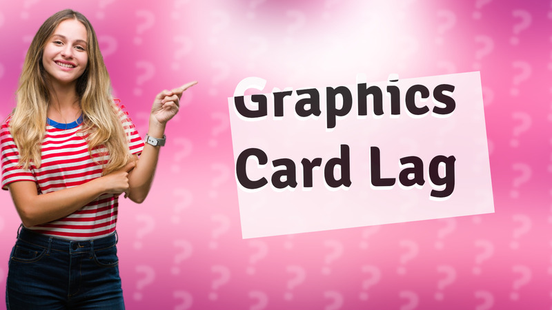 Graphics Card Lag