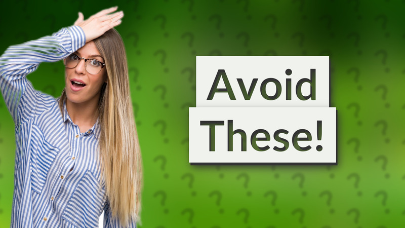 Avoid These!