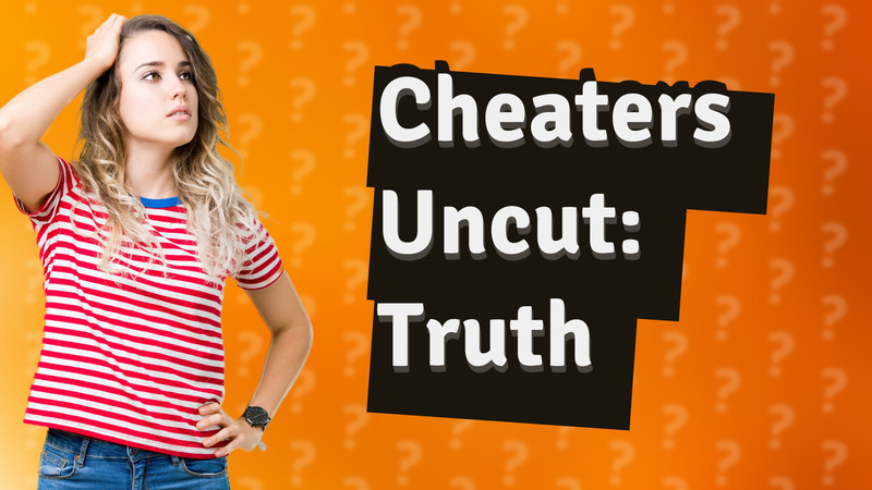 Cheaters Uncut: Truth