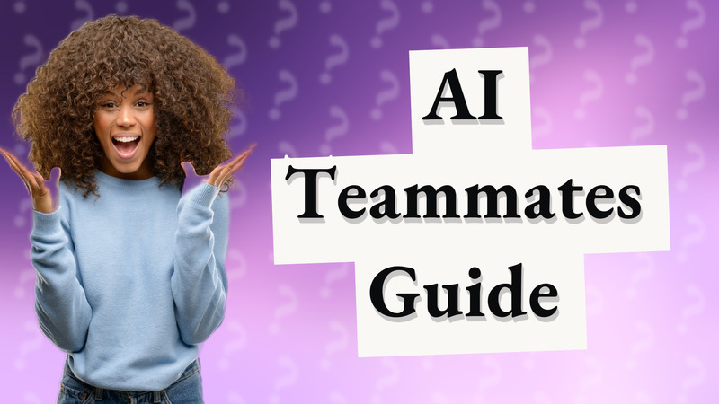 AI Teammates Guide