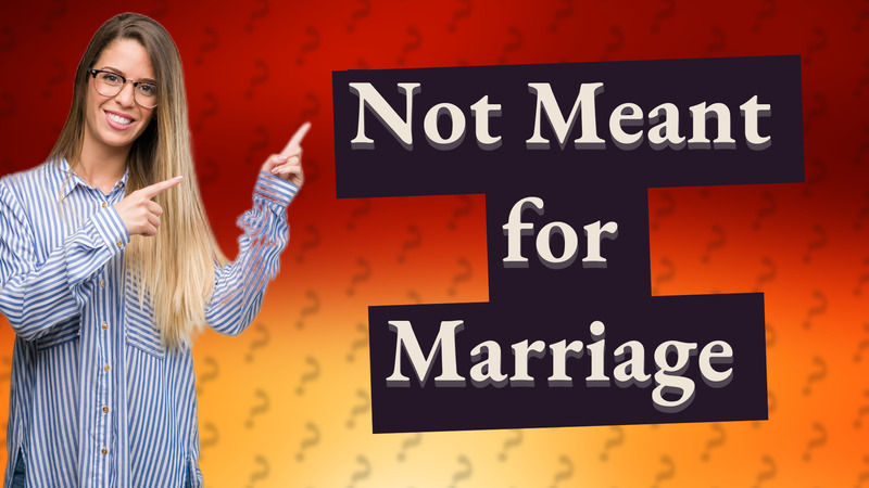 Not Meant for Marriage