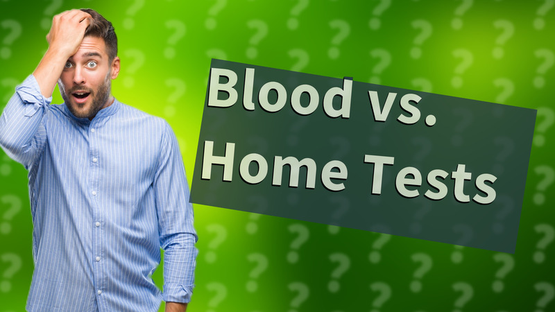 Blood vs. Home Tests