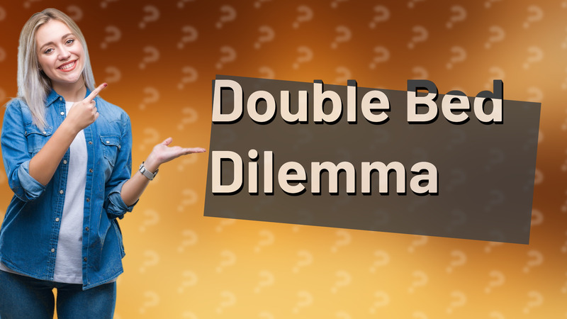 Double Bed Dilemma