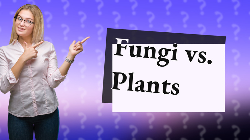 Fungi vs. Plants