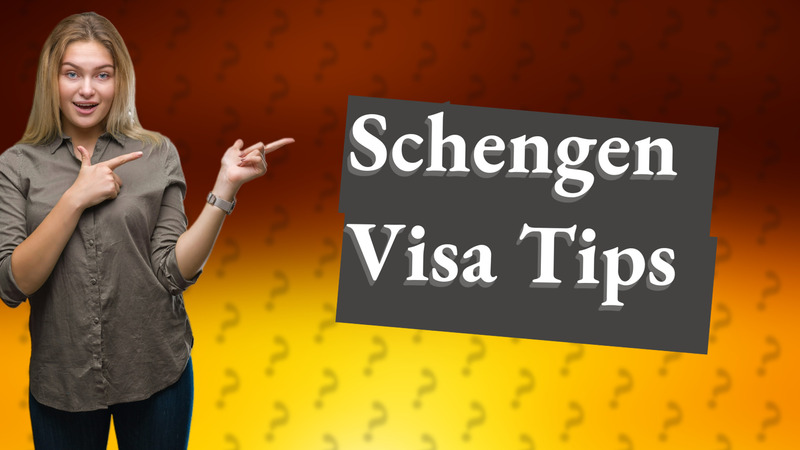Schengen Visa Tips