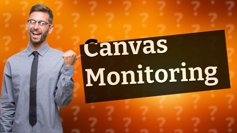 Canvas Monitoring