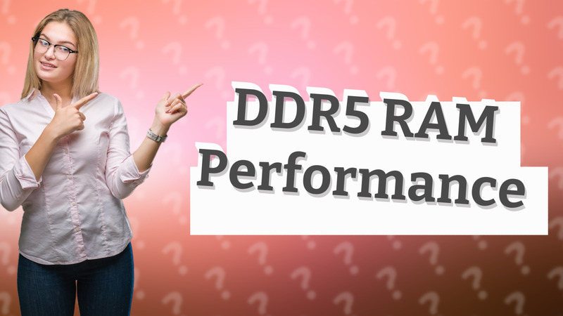 DDR5 RAM Performance