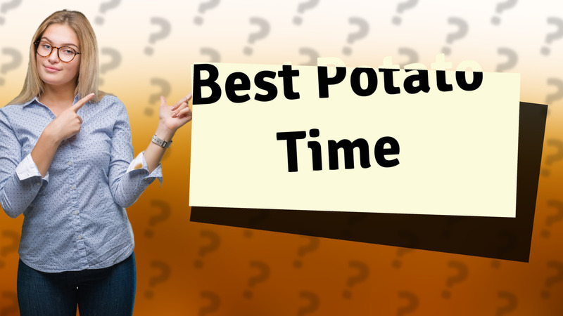 Best Potato Time