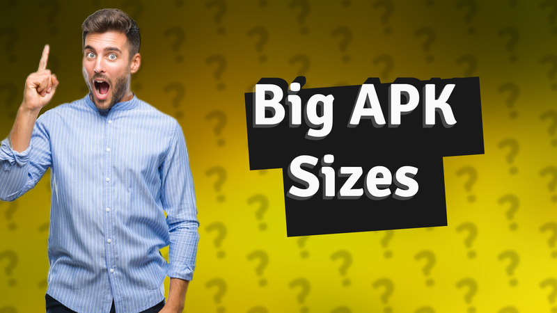 Big APK Sizes