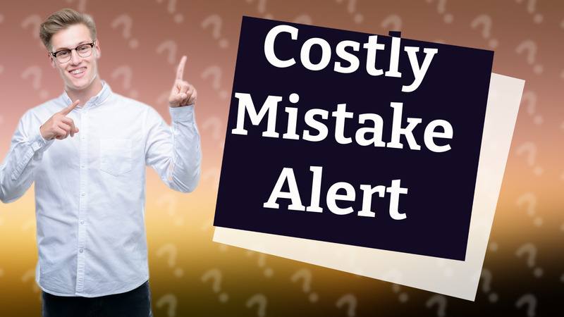 Costly Mistake Alert