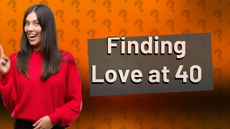 Finding Love at 40