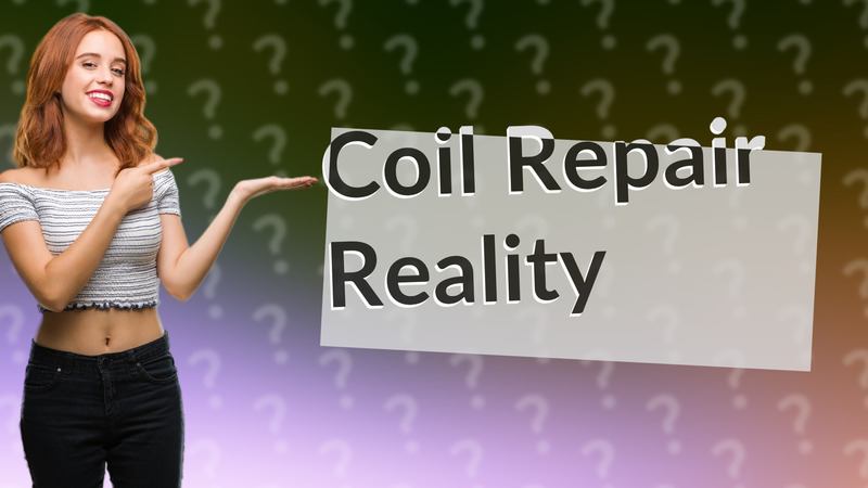 Coil Repair Reality