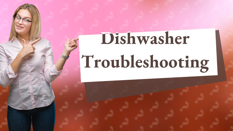 Dishwasher Troubleshooting