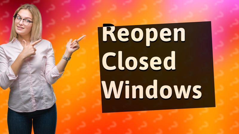 Reopen Closed Windows