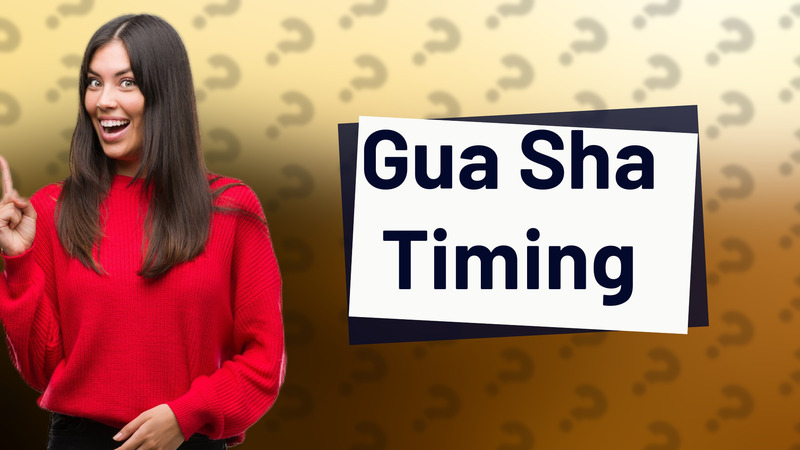 Gua Sha Timing