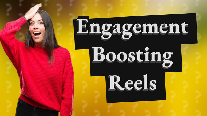 Engagement Boosting Reels