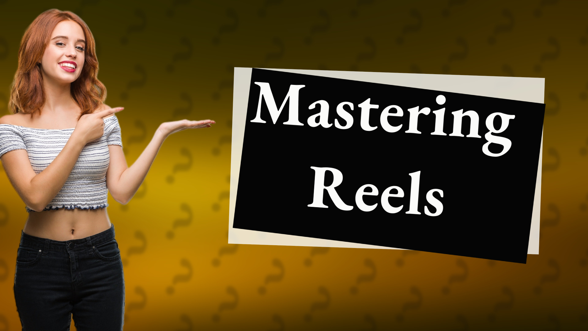 Mastering Reels