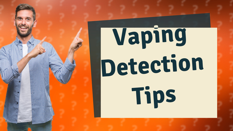 Vaping Detection Tips