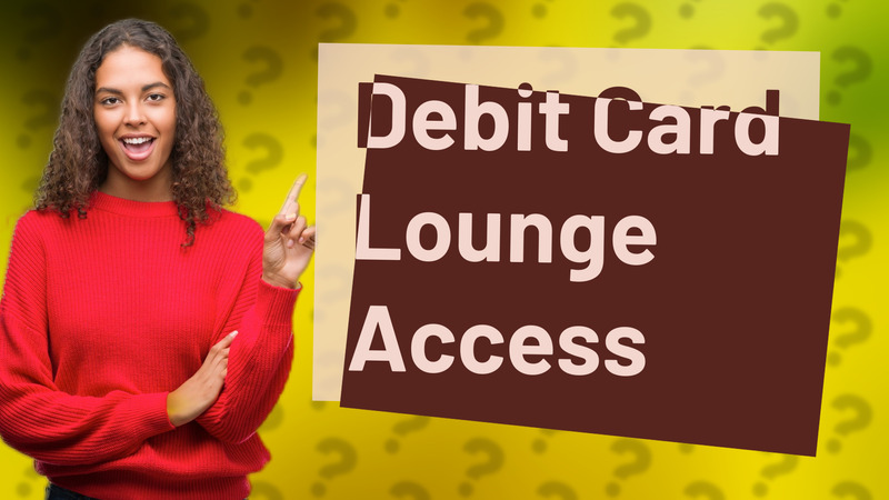 Debit Card Lounge Access