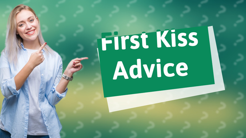 First Kiss Advice