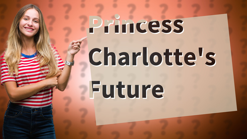 Princess Charlotte's Future