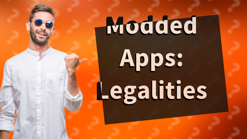 Modded Apps: Legalities