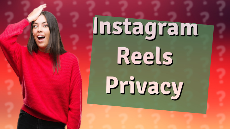 Instagram Reels Privacy