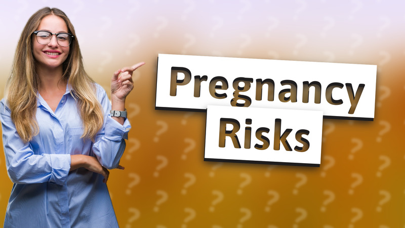 Pregnancy Risks