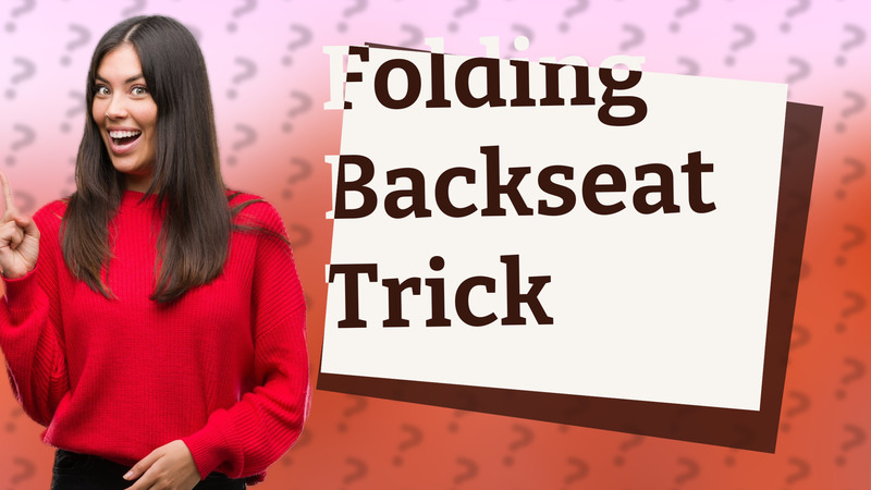 Folding Backseat Trick