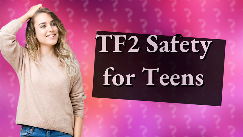 TF2 Safety for Teens