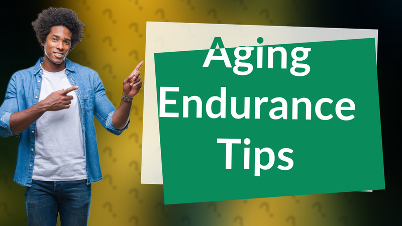 Aging Endurance Tips