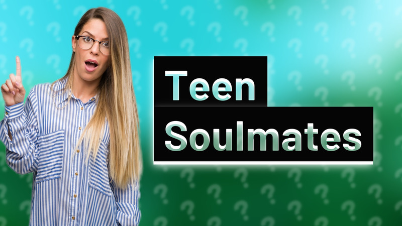 Teen Soulmates