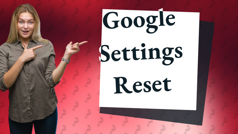 Google Settings Reset