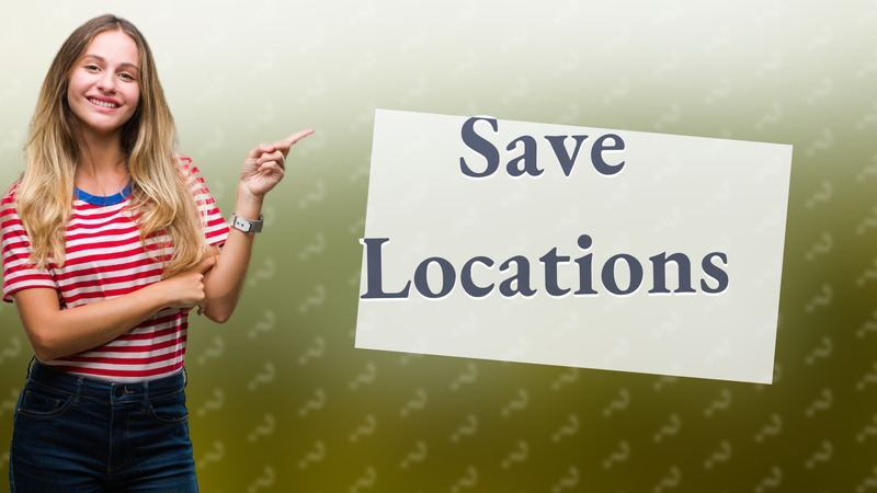 Save Locations