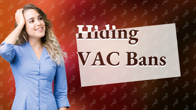 Hiding VAC Bans