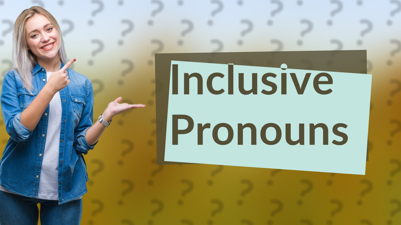 Inclusive Pronouns