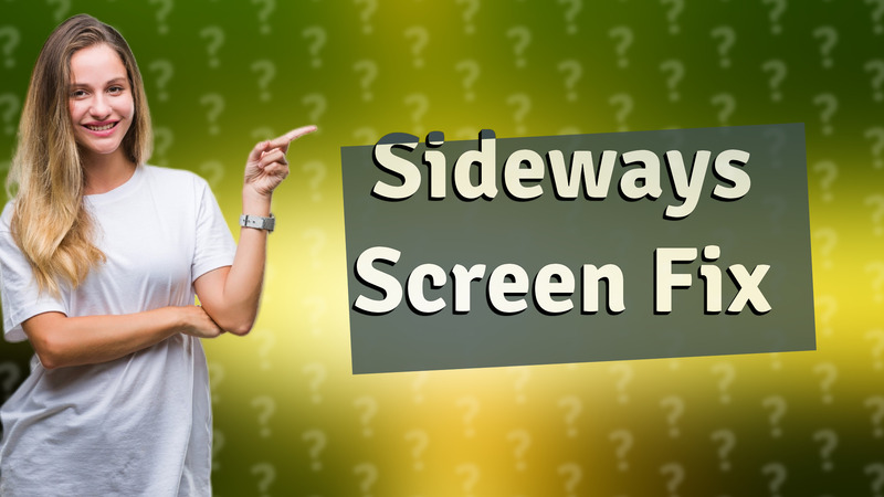 Sideways Screen Fix