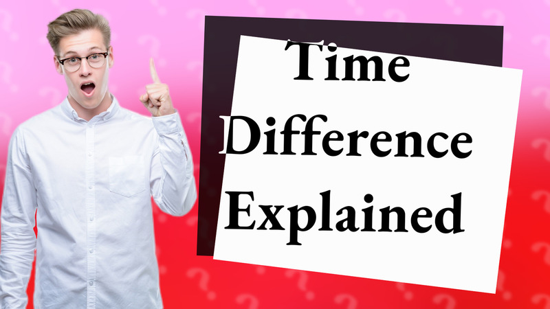 Time Difference Explained